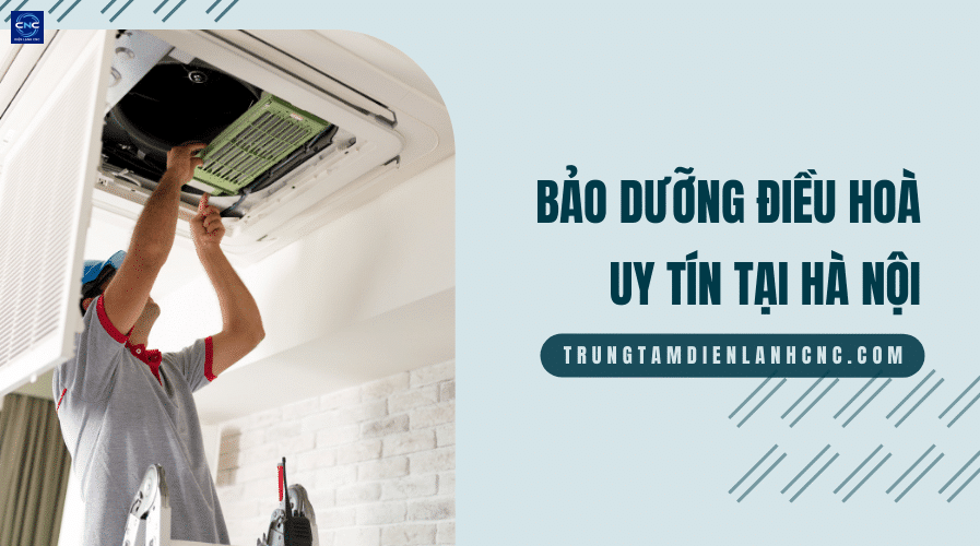 Bao duong dieu hoa uy tin tai Ha Noi 2 CÔNG TY TNHH ĐIỆN TỬ ĐIỆN LẠNH CNC HÀ NỘI - Trung tâm bảo dưỡng điều hòa Hà Nội
