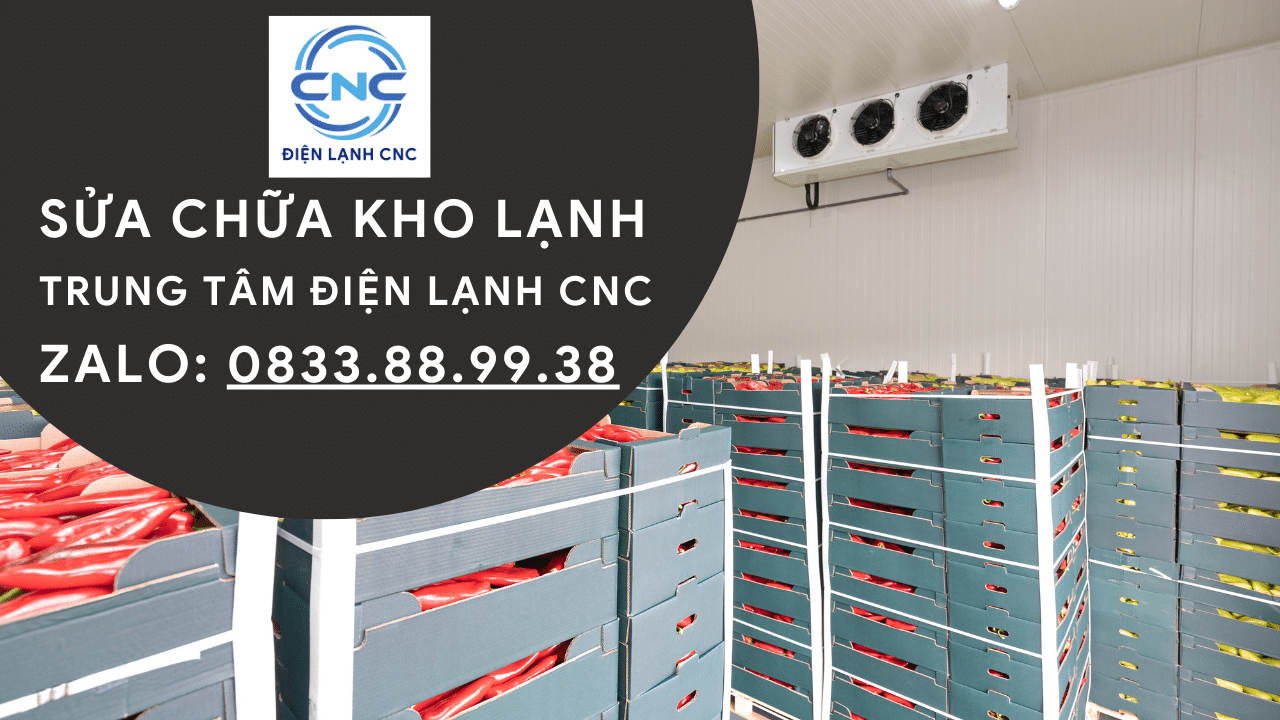 DỊCH VỤ SỬA CHỮA KHO LẠNH – TRUNG TÂM ĐIỆN LẠNH CNC: