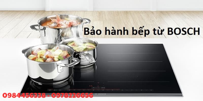 Bảo hành bếp từ bosch Những ưu điểm của dịch vụ bảo hành bếp từ bosch