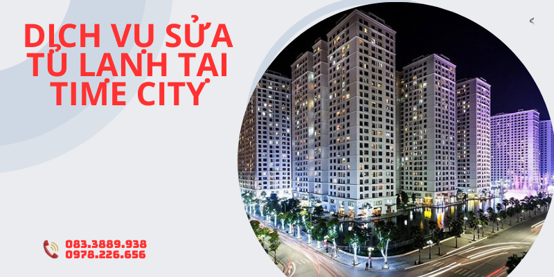 Sửa Tủ Lạnh Tại Time City Uy Tín - Giá Rẻ Từ Điện Lạnh CNC 1 Dịch vụ sửa tủ lạnh tại Time City tăng cao